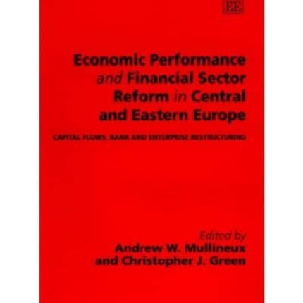 Economic Performance and Financial Sector Reform in Central and Eastern Europe: Capital Flows, Bank and Enterprise Restructuring