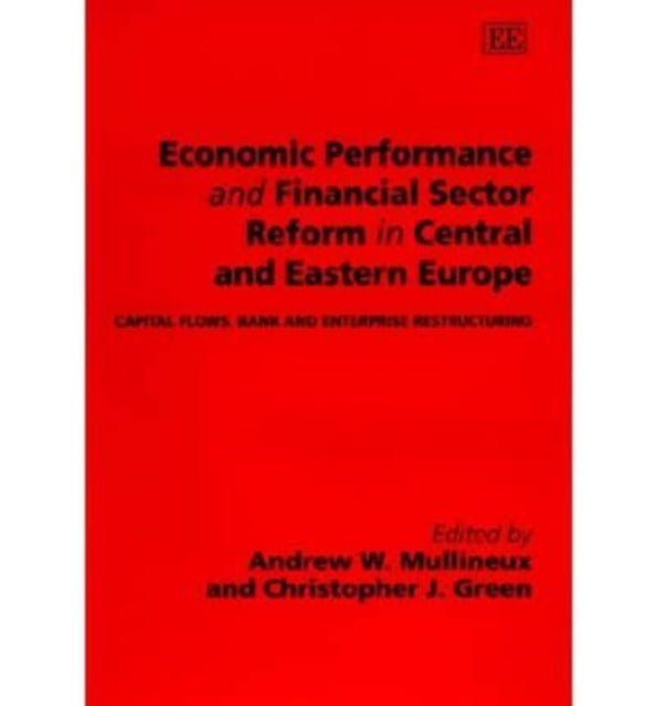 Economic Performance and Financial Sector Reform in Central and Eastern Europe: Capital Flows, Bank and Enterprise Restructuring