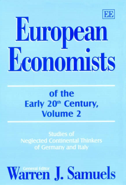 European Economists of the Early 20th Century, Volume 2: Studies of Neglected Continental Thinkers of Germany and Italy