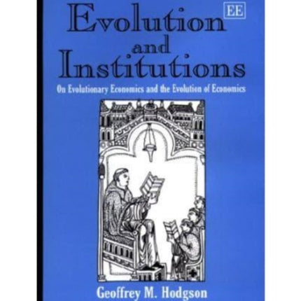 Evolution and Institutions: On Evolutionary Economics and the Evolution of Economics