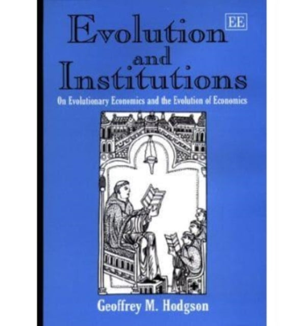 Evolution and Institutions: On Evolutionary Economics and the Evolution of Economics