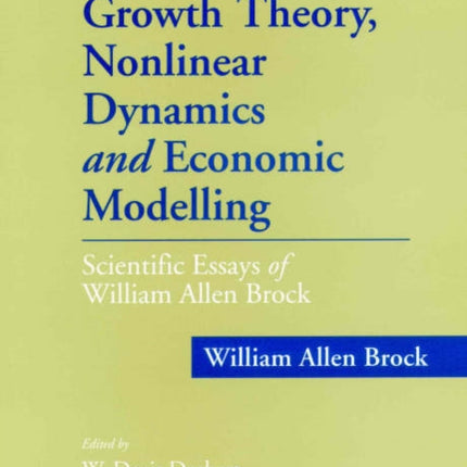 Growth Theory, Nonlinear Dynamics and Economic Modelling: Scientific Essays of William Allen Brock