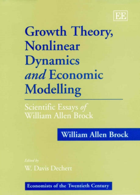 Growth Theory, Nonlinear Dynamics and Economic Modelling: Scientific Essays of William Allen Brock