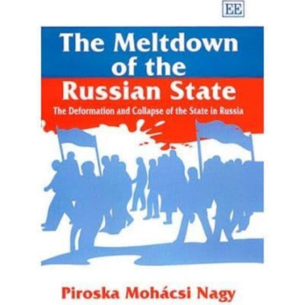 The Meltdown of the Russian State: The Deformation and Collapse of the State in Russia