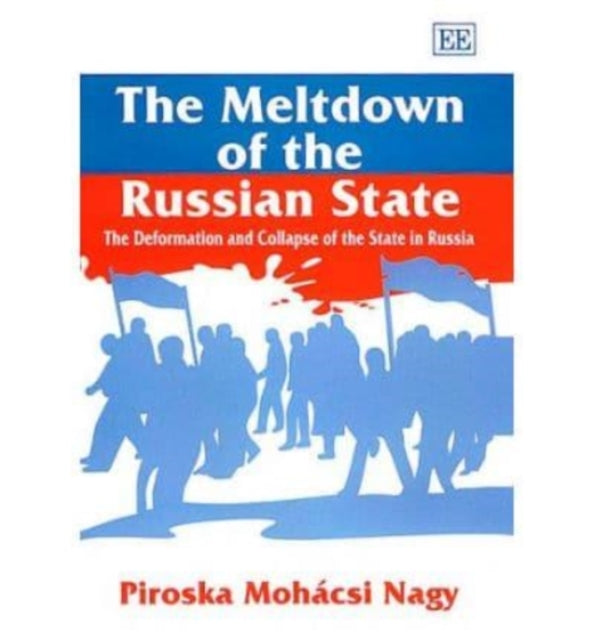 The Meltdown of the Russian State: The Deformation and Collapse of the State in Russia