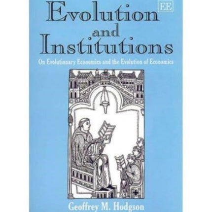 Evolution and Institutions: On Evolutionary Economics and the Evolution of Economics