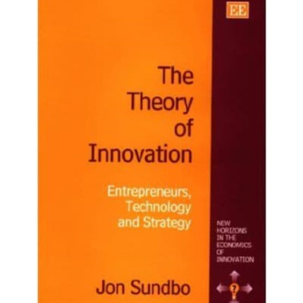 The Theory of Innovation: Entrepreneurs, Technology and Strategy