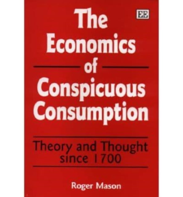 The Economics of Conspicuous Consumption: Theory and Thought since 1700