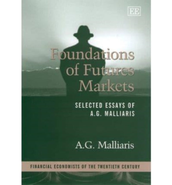 Foundations of Futures Markets: Selected Essays of A.G. Malliaris