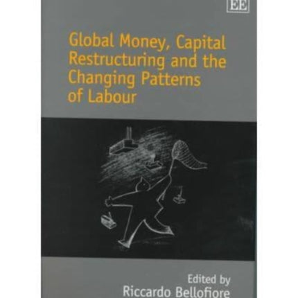 Global Money, Capital Restructuring and the Changing Patterns of Labour