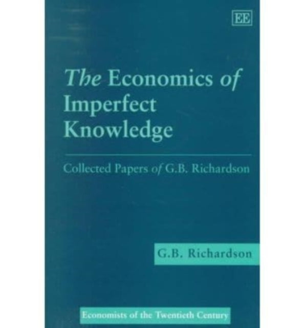 The Economics of Imperfect Knowledge: Collected Papers of G.B. Richardson