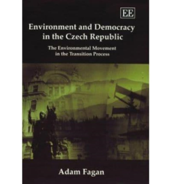 Environment and Democracy in the Czech Republic: The Environmental Movement in the Transition Process