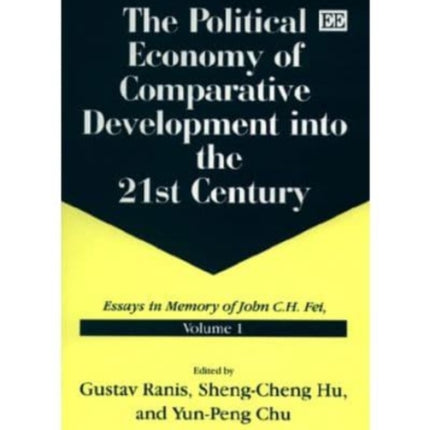 The Political Economy of Comparative Development into the 21st Century: Essays in Memory of John C.H. Fei, Volume 1