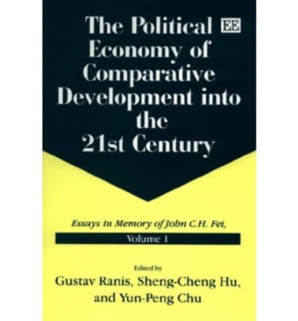 The Political Economy of Comparative Development into the 21st Century: Essays in Memory of John C.H. Fei, Volume 1