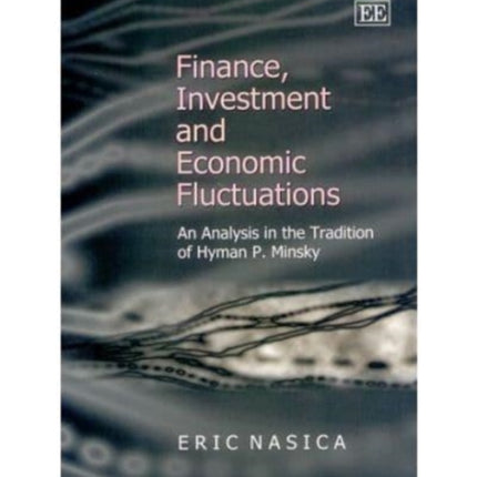 Finance, Investment and Economic Fluctuations: An Analysis in the Tradition of Hyman P. Minsky