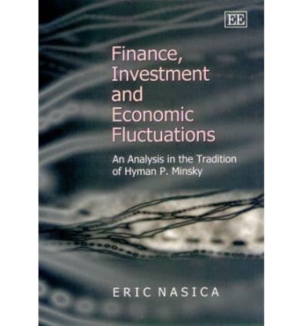 Finance, Investment and Economic Fluctuations: An Analysis in the Tradition of Hyman P. Minsky