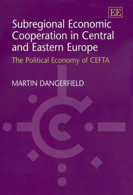 Subregional Economic Cooperation in Central and Eastern Europe: The Political Economy of CEFTA