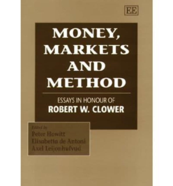 Money, Markets and Method: Essays in Honour of Robert W. Clower