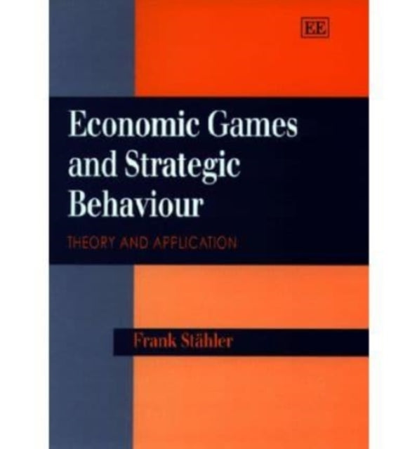 Economic Games and Strategic Behaviour: Theory and Application