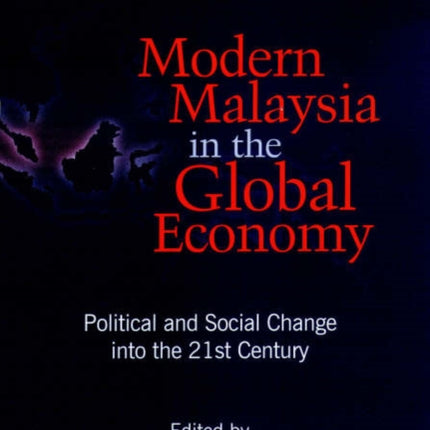 Modern Malaysia in the Global Economy: Political and Social Change into the 21st Century