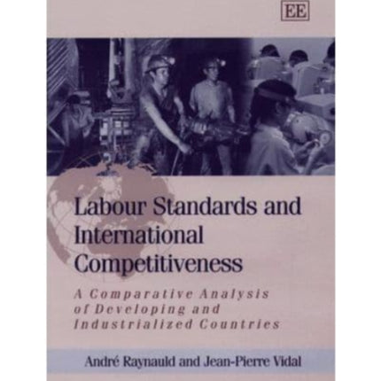 Labour Standards and International Competitiveness: A Comparative Analysis of Developing and Industrialized Countries