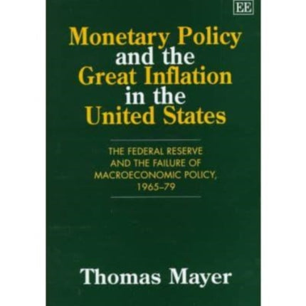 Monetary Policy and the Great Inflation in the United States: The Federal Reserve and the Failure of Macroeconomic Policy, 1965–79