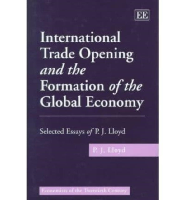 International Trade Opening and the Formation of the Global Economy: Selected Essays of P.J. Lloyd