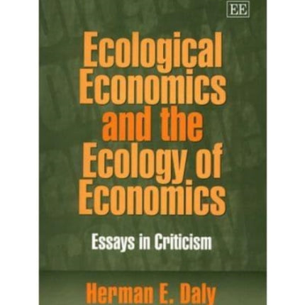 Ecological Economics and the Ecology of Economics: Essays in Criticism