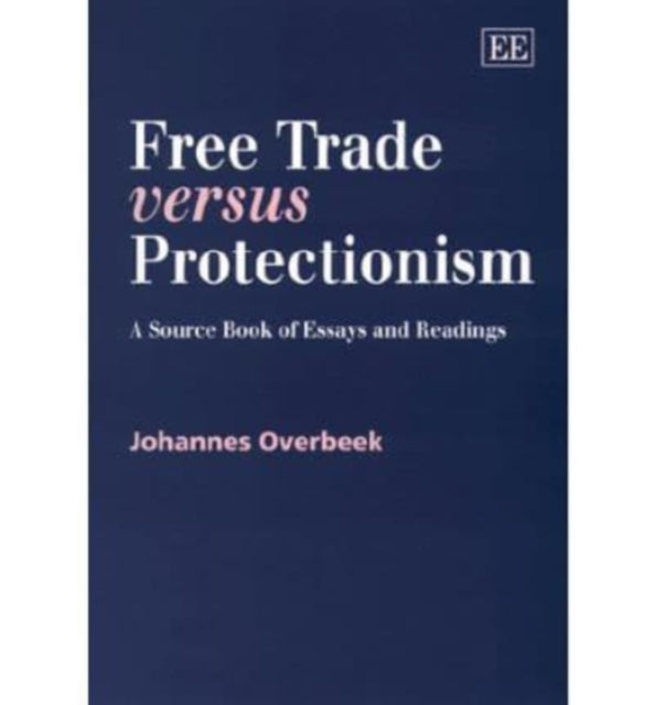 Free Trade versus Protectionism: A Source Book of Essays and Readings