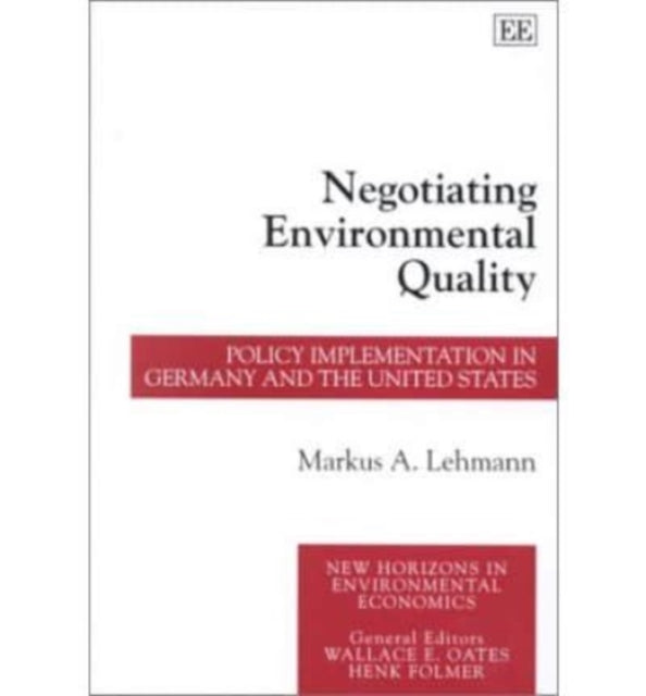 Negotiating Environmental Quality: Policy Implementation in Germany and the United States