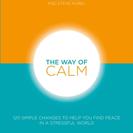 The Way of Calm: 120 simple changes to help you find peace in a stressful world