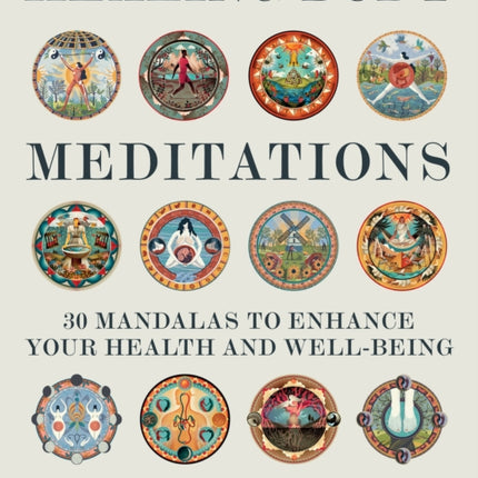 Healing Body Meditations: 30 mandalas to enhance your health and well-being