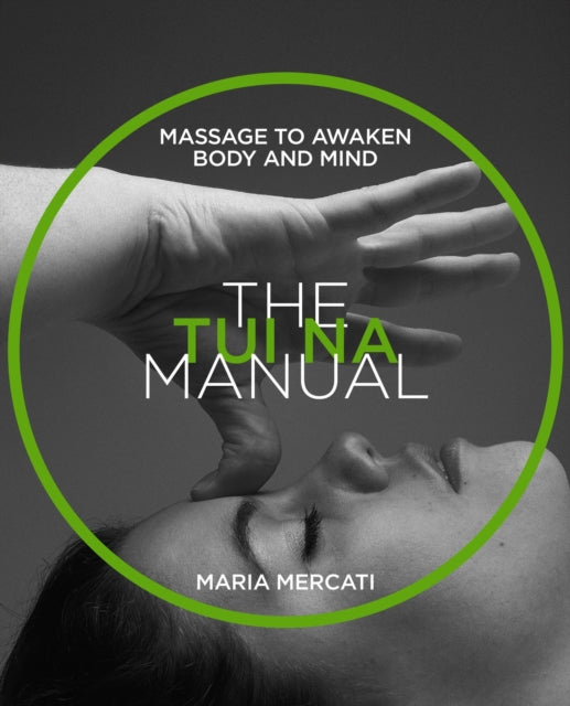 The Tui-Na Manual: Massage to awaken body and mind