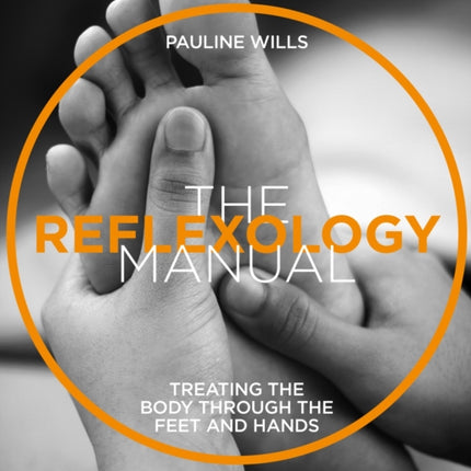 The Reflexology Manual: Treating the body through the feet and hands