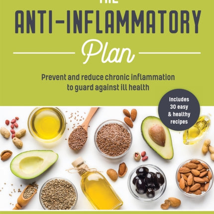 The Anti-inflammatory Plan: Prevent and Reduce Chronic Inflammation to Guard Against Ill Health