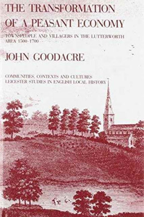 The Transformation of a Peasant Economy: Townspeople and Villagers in the Lutterworth Area, 1500–1700