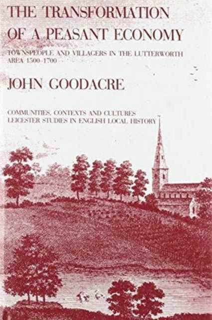 The Transformation of a Peasant Economy: Townspeople and Villagers in the Lutterworth Area, 1500–1700