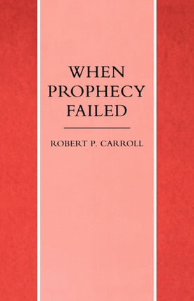 When Prophecy Failed: Reactions and Responses to Failure in the Old Testament Prophetic Traditions