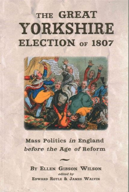 The Great Yorkshire Election of 1807: Mass Politics in England Before the Age of Reform