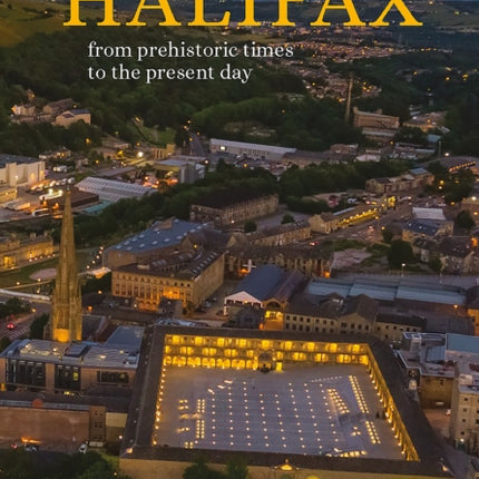 A History of Halifax: From prehistoric times to the present day