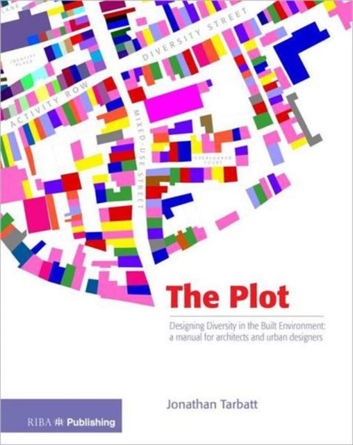 The Plot: Designing Diversity in the Built Environment: a manual for architects and urban designers