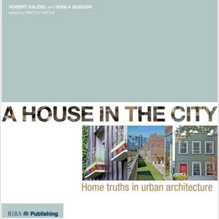 A House In The City: Home Truths in Urban Architecture