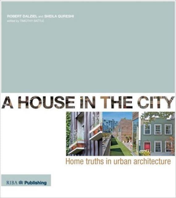 A House In The City: Home Truths in Urban Architecture