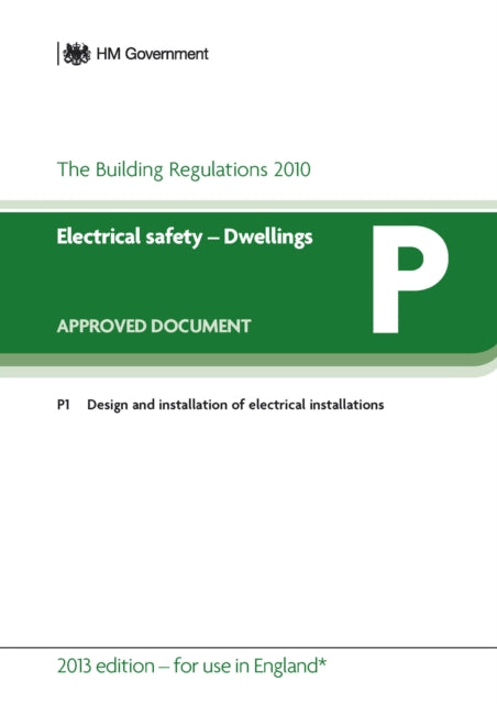 Approved Document P: Electrical Safety - Dwellings (2013 Edition - for use in England)