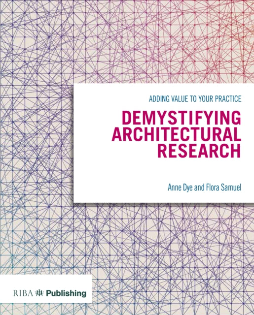 Demystifying Architectural Research: Adding value to your practice