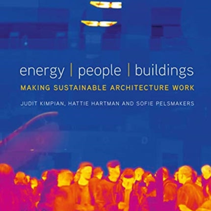 Energy / People / Buildings: Making sustainable architecture work