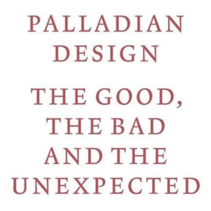 Palladian Design - The Good, the Bad and the Unexpected