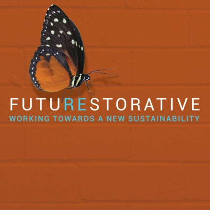 FutuREstorative: Working Towards a New Sustainability