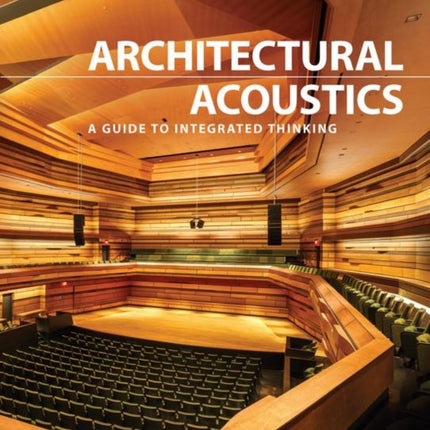 Architectural Acoustics: A guide to integrated thinking