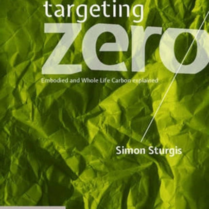 Targeting Zero: Embodied and Whole Life Carbon Explained